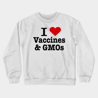 I love vaccines and GMOs Crewneck Sweatshirt